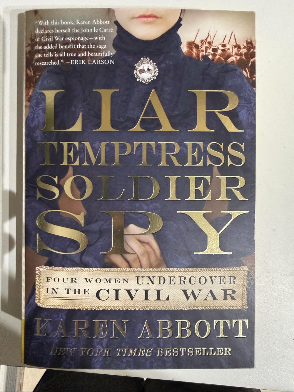 Liar, Temptress, Soldier, Spy: Four Women Undercover in the Civil War